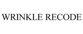 WRINKLE RECODE trademark