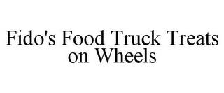 FIDO'S FOOD TRUCK TREATS ON WHEELS trademark