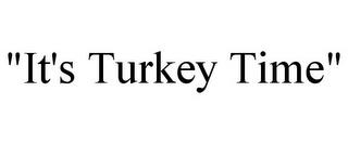 "IT'S TURKEY TIME" trademark