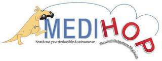 MEDIHOP KNOCK OUT YOUR DEDUCTIBLE & COINSURANCE HOSPITAL/OUTPATIENT/PHYSICIAN trademark