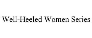 WELL-HEELED WOMEN SERIES trademark