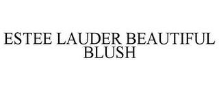 ESTEE LAUDER BEAUTIFUL BLUSH trademark