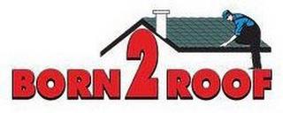 BORN 2 ROOF trademark