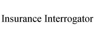 INSURANCE INTERROGATOR trademark