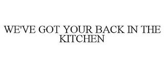 WE'VE GOT YOUR BACK IN THE KITCHEN trademark