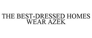 THE BEST-DRESSED HOMES WEAR AZEK trademark