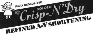 FULLY DEODORIZED GOLDEN CRISP-N'DRY REFINED A-V SHORTENING trademark