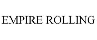 EMPIRE ROLLING trademark