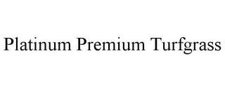 PLATINUM PREMIUM TURFGRASS trademark