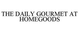 THE DAILY GOURMET AT HOMEGOODS trademark