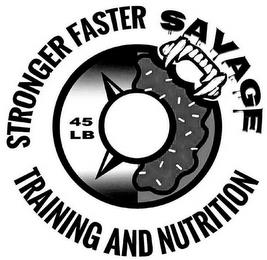 STRONGER FASTER SAVAGE TRAINING AND NUTRITION 45 LB trademark