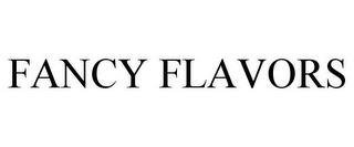 FANCY FLAVORS trademark