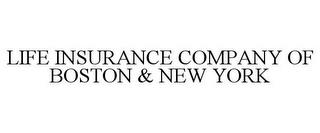 LIFE INSURANCE COMPANY OF BOSTON & NEW YORK trademark