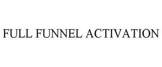 FULL FUNNEL ACTIVATION trademark