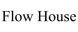 FLOW HOUSE trademark