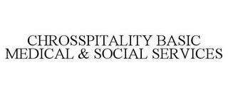 CHROSSPITALITY BASIC MEDICAL & SOCIAL SERVICES trademark