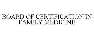 BOARD OF CERTIFICATION IN FAMILY MEDICINE trademark