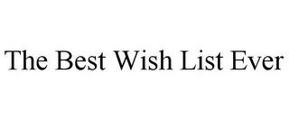 THE BEST WISH LIST EVER trademark