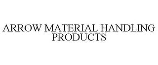 ARROW MATERIAL HANDLING PRODUCTS trademark