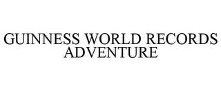 GUINNESS WORLD RECORDS ADVENTURE trademark