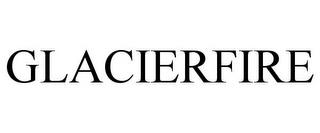 GLACIERFIRE trademark