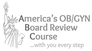 AMERICA'S OB/GYN BOARD REVIEW COURSE ...WITH YOU EVERY STEP trademark