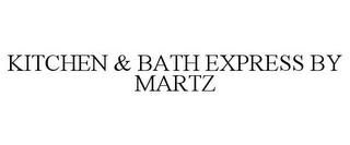 KITCHEN & BATH EXPRESS BY MARTZ trademark