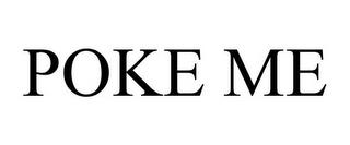 POKE ME trademark