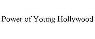 POWER OF YOUNG HOLLYWOOD trademark