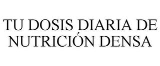 TU DOSIS DIARIA DE NUTRICIÓN DENSA trademark