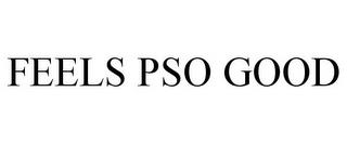 FEELS PSO GOOD trademark