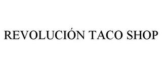 REVOLUCIÓN TACO SHOP trademark