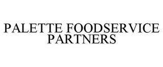 PALETTE FOODSERVICE PARTNERS trademark