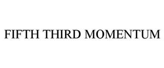 FIFTH THIRD MOMENTUM trademark