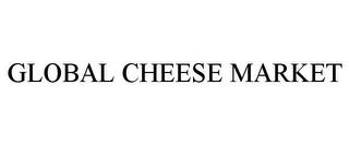 GLOBAL CHEESE MARKET trademark