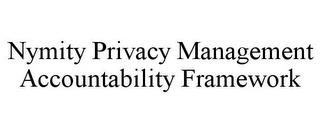 NYMITY PRIVACY MANAGEMENT ACCOUNTABILITY FRAMEWORK trademark