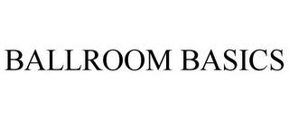 BALLROOM BASICS trademark