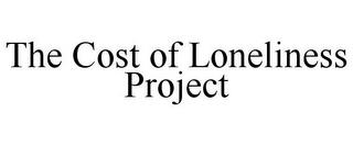 THE COST OF LONELINESS PROJECT trademark