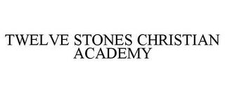 TWELVE STONES CHRISTIAN ACADEMY trademark