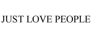 JUST LOVE PEOPLE trademark