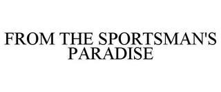 FROM THE SPORTSMAN'S PARADISE trademark