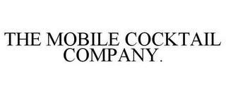 THE MOBILE COCKTAIL COMPANY. trademark