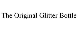 THE ORIGINAL GLITTER BOTTLE trademark