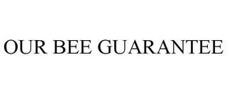 OUR BEE GUARANTEE trademark