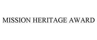 MISSION HERITAGE AWARD trademark