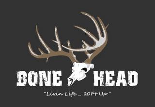 BONE, HEAD, LIVIN LIFE ... 20 FT UP trademark