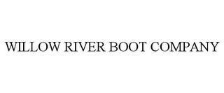 WILLOW RIVER BOOT COMPANY trademark