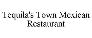 TEQUILA'S TOWN MEXICAN RESTAURANT trademark