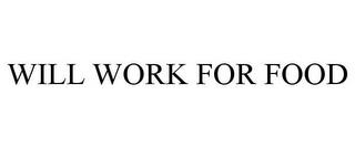 WILL WORK FOR FOOD trademark