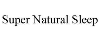 SUPER NATURAL SLEEP trademark